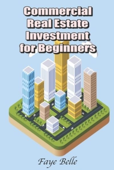 Cover for Faye Belle · Commercial Real Estate Investment for Beginners (Paperback Book) (2021)