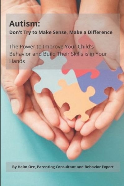 Cover for Haim Ore · Autism: Don't Try to Make Sense, Make a Difference: The Power To Improve Your Child's Behavior And Build Their Skills Is In Your Hands (Paperback Book) (2021)
