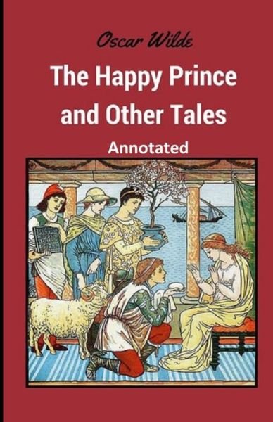 Cover for Oscar Wilde · The Happy Prince and Other Tales Annotated (Paperback Book) (2021)