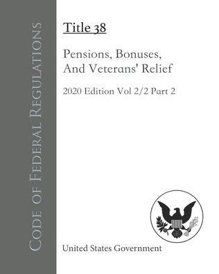 Cover for United States Government · Code of Federal Regulations Title 38 Pensions, Bonuses, And Veterans' Relief 2020 Edition Volume 2/2 Part 2 (Paperback Book) (2020)