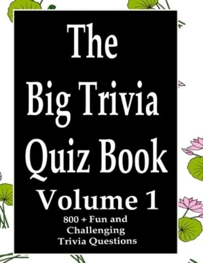 The Big Trivia Quiz Book, Volume 1 - Ts - Bøger - Independently Published - 9798574023587 - 29. november 2020