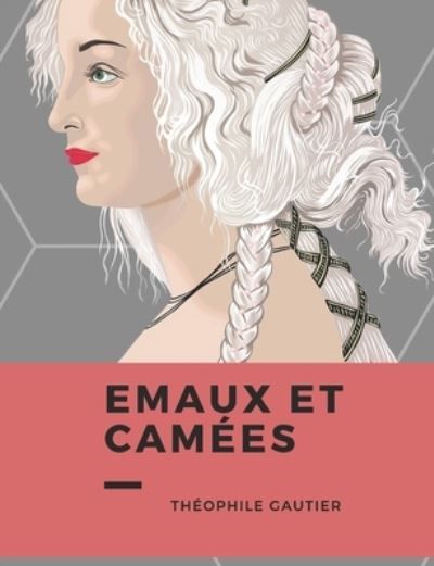 Emaux Et Camees - Theophile Gautier - Książki - Independently Published - 9798575109587 - 2 grudnia 2020