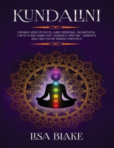 Cover for Lisa Blake · Kundalini: Expand Mind Power, Gain Spiritual Awareness, Open Your Third Eye, Enhance Psychic Abilities and Discover Transcendence (Paperback Book) (2020)