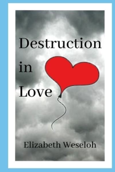 Cover for Elizabeth Weseloh · Destruction in Love (Paperback Book) (2020)