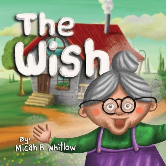 Micah R Whitlow · The Wish (Paperback Book) (2020)
