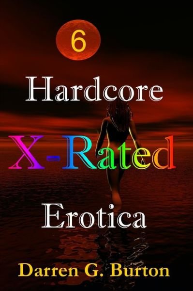 Cover for Darren G Burton · X-Rated Hardcore Erotica 6 (Taschenbuch) (2020)