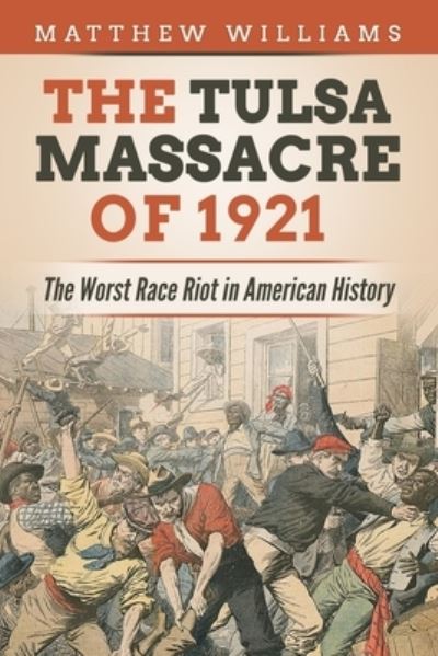 Cover for Matthew Williams · The Tulsa Massacre of 1921: The Worst Race Riot in American History (Taschenbuch) (2020)