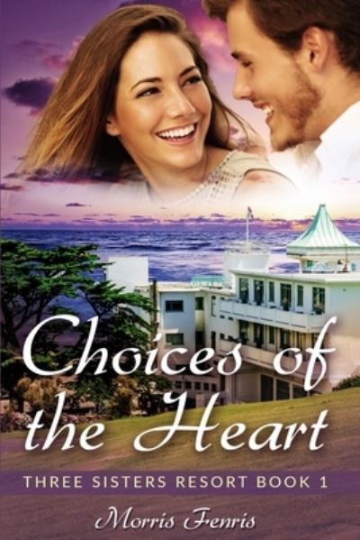 Choices of the Heart: A Sweet Romance - Three Sisters Resort - Morris Fenris - Books - Independently Published - 9798671126587 - July 31, 2020