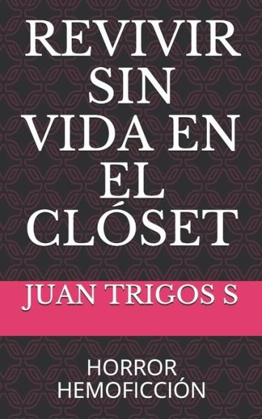 Cover for Juan Trigos S · Revivir Sin Vida En El Closet (Paperback Book) (2020)