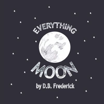 Cover for D B Frederick · Everything Moon (Paperback Book) (2020)
