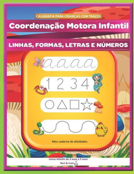 Cover for Coni, Rosi &amp; · CALIGRAFIA PARA CRIANCAS COM TRACOS. Coordenacao Motora Infantil. LINHAS, FORMAS, LETRAS E NUMEROS Meu caderno de atividades. Livros infantis de 3 anos a 5 anos. (Paperback Book) (2021)