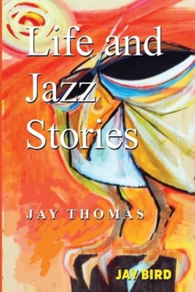 Cover for Jay Thomas · Life and Jazz Stories (Pocketbok) (2021)