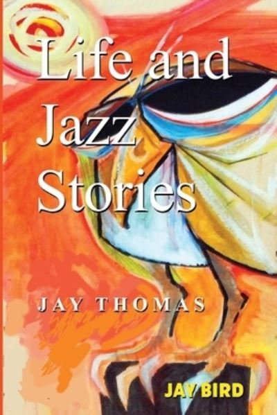 Cover for Jay Thomas · Life and Jazz Stories (Paperback Bog) (2021)