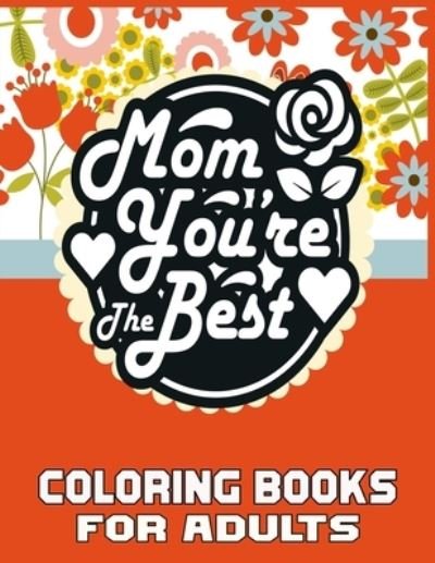 Cover for Kr Print House · Mom You're The Best Coloring Books For Adults: Mother's Day Coloring Book for Adults, with Floral Mandala Patterns - Mothers Day Coloring Book (Taschenbuch) (2021)
