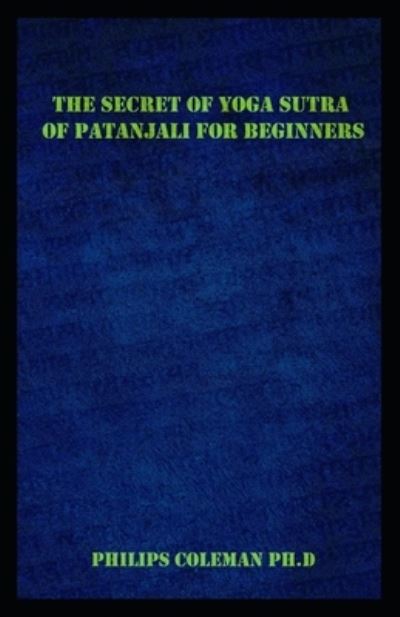 Cover for Philips Coleman Ph D · The Secret of Yoga Sutra of Patanjali for Beginners (Paperback Book) (2021)