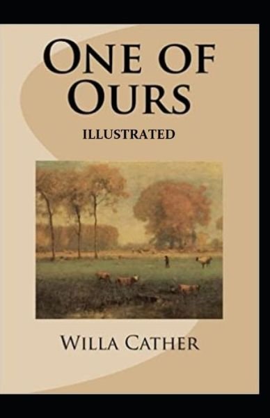 One of Ours (Pulitzer Prize for Fiction 1923) Illustrated - Willa Cather - Bøger - Independently Published - 9798747274587 - 2. maj 2021