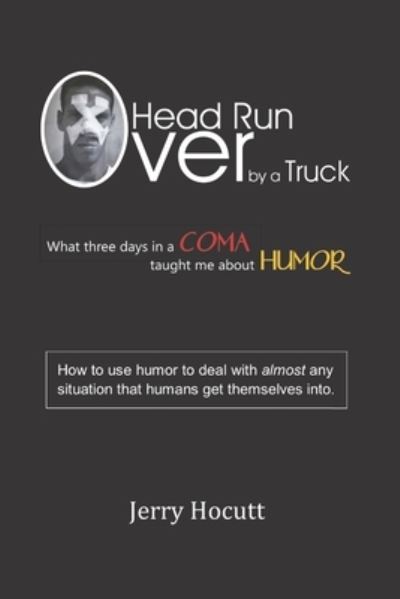 Cover for Hocutt, Jerry, Jr · Head Run Over by a Truck: What Three Days in a Coma Taught Me About Humor (Paperback Book) (2022)