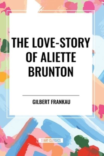 Cover for Gilbert Frankau · The Love-Story of Aliette Brunton (Paperback Book) (2024)