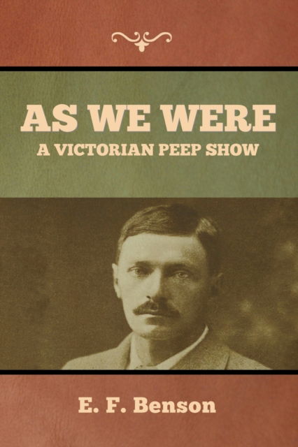 Cover for E F Benson · As We Were: A Victorian Peep Show (Paperback Book) (2023)