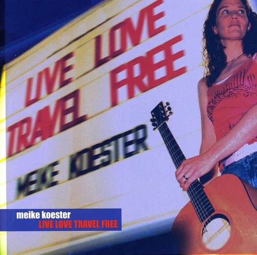 Live Love Travel Free - Meike Koester - Musiikki - CD Baby - 0634479156588 - tiistai 11. lokakuuta 2005