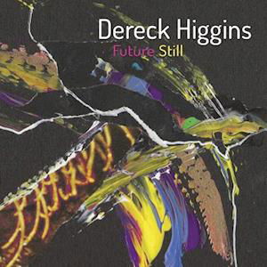 Future Still - Dereck Higgins - Music - MVD - 0857827004588 - July 2, 2021