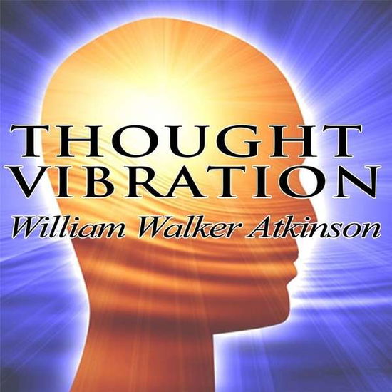 Cover for William Walker Atkinson · Thought Vibration or Law of Attraction Thought Wor (CD) (2014)