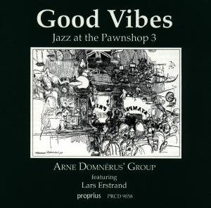 Good Vibes - Jazz At The Pawnshop 3 - Domnerus / Hallberg / Riedel/+ - Music - PROPRIUS - 7391959190588 - 2002