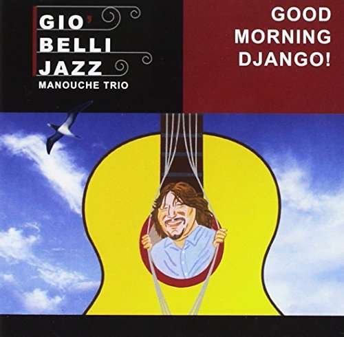 Cover for Gio Belli Jazz Manouche Trio · Good Morning Django (CD) (2016)