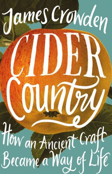 Cider Country: How an Ancient Craft Became a Way of Life - James Crowden - Livros - HarperCollins Publishers - 9780008393588 - 19 de agosto de 2021