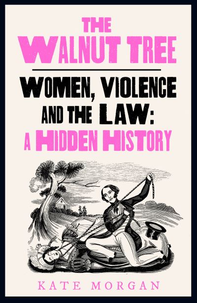 Cover for Kate Morgan · The Walnut Tree: Women, Violence and the Law - A Hidden History (Paperback Book) (2024)