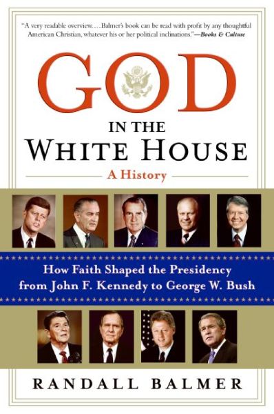 Cover for Randall Balmer · God In The White House: A History. How Faith Shaped the Presidency from John F. Kennedy to George W. Bush (Paperback Book) [Reprint edition] (2009)