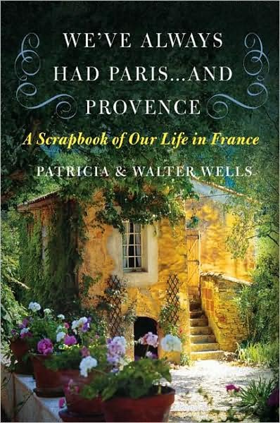 Cover for Patricia Wells · We've Always Had Paris... and Provence: A Scrapbook of Our Life in France (Taschenbuch) [Reprint edition] (2009)