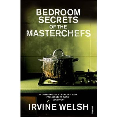 Cover for Irvine Welsh · The Bedroom Secrets of the Master Chefs (Paperback Book) (2007)