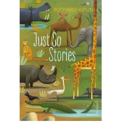 Just So Stories - Rudyard Kipling - Bøker - Vintage Publishing - 9780099582588 - 6. juni 2013