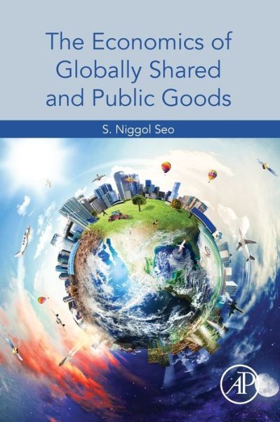 Cover for Seo, S. Niggol (Muaebak Institute of Global Warming Studies, Seoul, South Korea) · The Economics of Globally Shared and Public Goods (Paperback Bog) (2020)