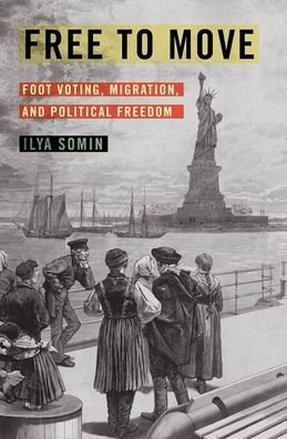 Cover for Somin, Ilya (Professor of Law, Professor of Law, George Mason University) · Free to Move: Foot Voting, Migration, and Political Freedom (Inbunden Bok) (2020)