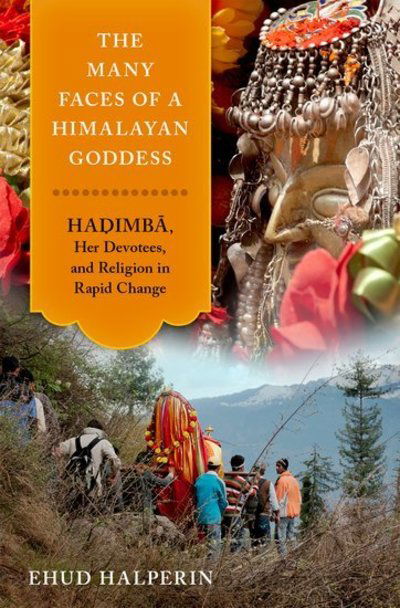 Cover for Halperin, Ehud (Associate Professor, Associate Professor, Tel Aviv University) · The Many Faces of a Himalayan Goddess: Hadimba, Her Devotees, and Religion in Rapid Change - AAR Religion, Culture, and History (Hardcover Book) (2020)