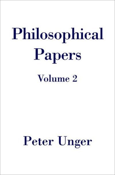 Cover for Unger, Peter (Professor of Philosophy, Professor of Philosophy, New York University) · Philosophical Papers: Volume Two - Philosophical Papers (Hardcover Book) (2006)