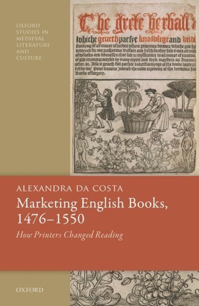 Cover for Da Costa, Alexandra (Senior Lecturer, Faculty of English, University of Cambridge) · Marketing English Books, 1476-1550: How Printers Changed Reading - Oxford Studies in Medieval Literature and Culture (Hardcover bog) (2020)