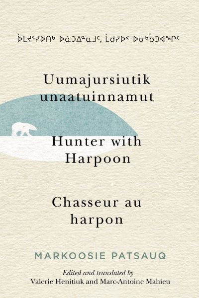 Cover for Markoosie Patsauq · Uumajursiutik unaatuinnamut / Hunter with Harpoon / Chasseur au harpon - McGill-Queen's Indigenous and Northern Studies (Hardcover Book) (2020)