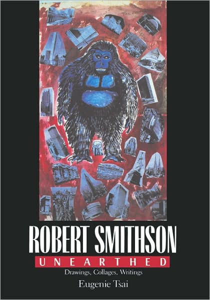Cover for Eugenie Tsai · Robert Smithson Unearthed: Drawings, Collages, Writings (Hardcover bog) (1992)