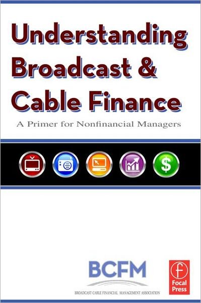 Cover for Broadcast Cable Financial Mana · Understanding Broadcast and Cable Finance: A Primer for the Nonfinancial Managers (Paperback Book) (2008)