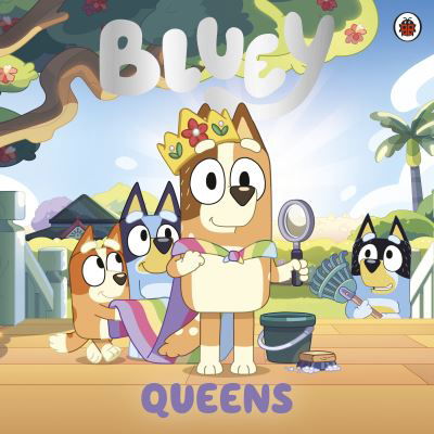 Bluey: Queens - Bluey - Bluey - Books - Penguin Random House Children's UK - 9780241662588 - February 1, 2024