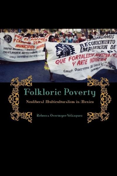 Cover for Overmyer-Velazquez, Rebecca (Assistant Professor of Sociology, Whittier College) · Folkloric Poverty: Neoliberal Multiculturalism in Mexico (Paperback Book) (2014)