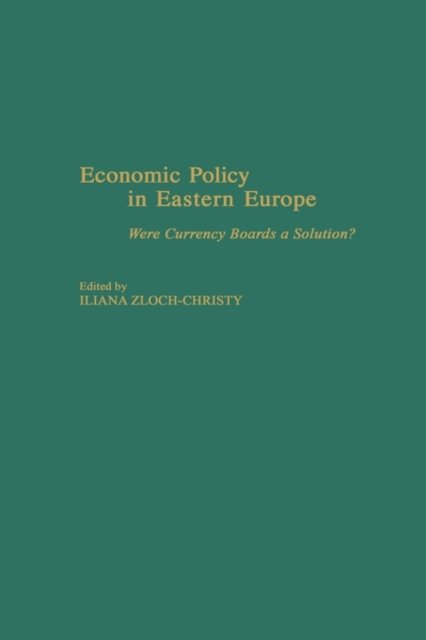 Cover for Iliana Zloch-Christy · Economic Policy in Eastern Europe: Were Currency Boards a Solution? (Hardcover bog) (2000)