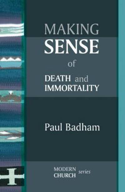 Making Sense of Death and Immortality - Modern Church Series - The Revd Prof Paul Badham - Bücher - SPCK Publishing - 9780281064588 - 20. Juni 2013