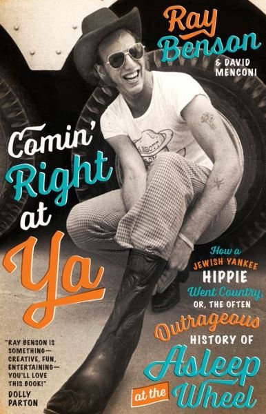 Cover for Ray Benson · Comin' Right at Ya: How a Jewish Yankee Hippie Went Country, or, the Often Outrageous History of Asleep at the Wheel - Brad and Michele Moore Roots Music Series (Gebundenes Buch) (2015)