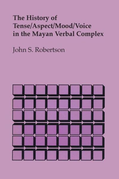 The History of Tense / Aspect / Mood / Voice in the Mayan Verbal Complex - John S. Robertson - Bücher - University of Texas Press - 9780292769588 - 1. August 2014