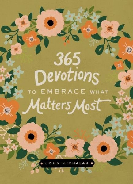 Cover for John Michalak · 365 Devotions to Embrace What Matters Most - 365 Devotions (Hardcover Book) (2015)