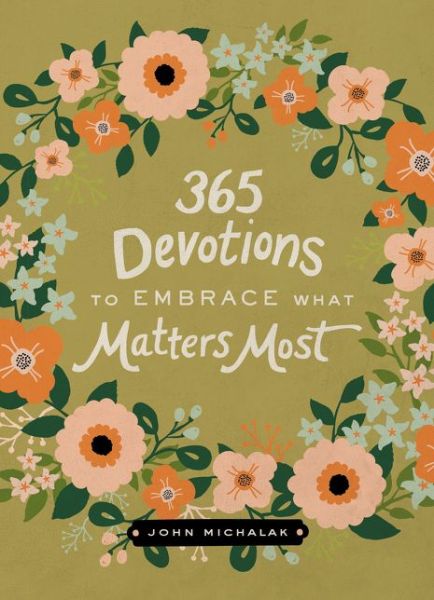365 Devotions to Embrace What Matters Most - 365 Devotions - John Michalak - Books - Zondervan - 9780310003588 - July 14, 2015